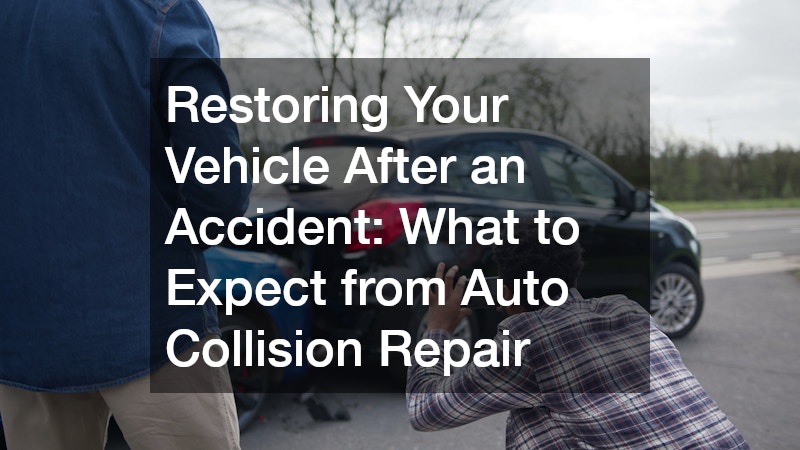 Restoring Your Vehicle After an Accident What to Expect from Auto Collision Repair